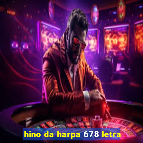 hino da harpa 678 letra